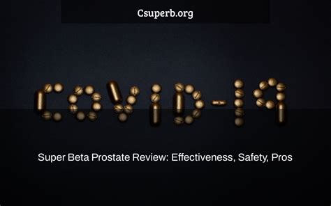 Super Beta Prostate Review: Effectiveness, Safety, Pros & Cons.